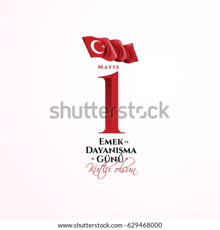 vector illustration. Turkish holiday on May Day is a day of work and solidarity. Translation from Turkish: a day of work and solidarity. Graphics on posters, cards, flyers and brushers vector illustration. Turkish holiday on May Day is a day of work and solidarity. Translation from Turkish: a day of work and solidarity. Graphics on posters, cards, flyers and brushers
