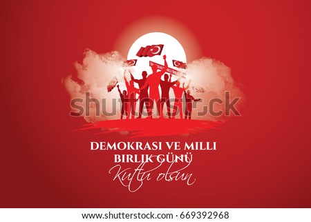 vector illustration. Turkish holiday . Translation from Turkish: The Democracy and National Unity Day of Turkey, veterans and martyrs of 15 July. With a holiday vector illustration. Turkish holiday . Translation from Turkish: The Democracy and National Unity Day of Turkey, veterans and martyrs of 15 July. With a holiday