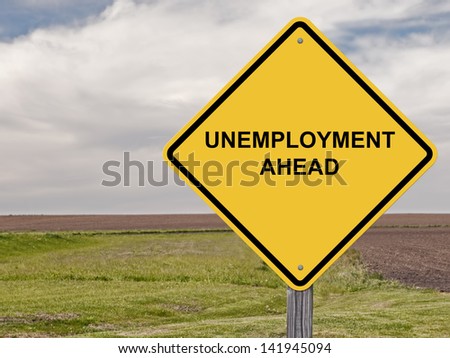stock-photo-unemployment-ahead-caution-sign-141945094.jpg