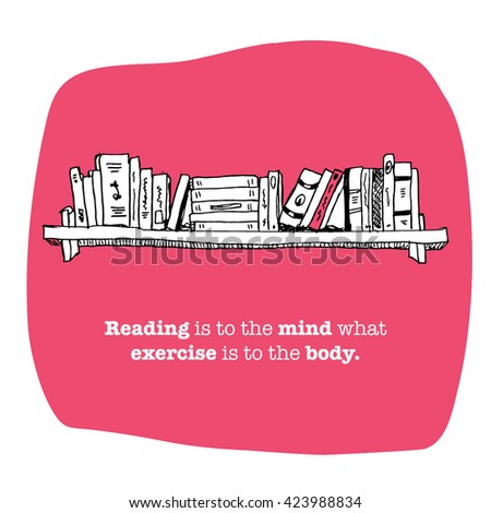 Reading Is To The Mind What Exercise Is To The Body Quote Essay