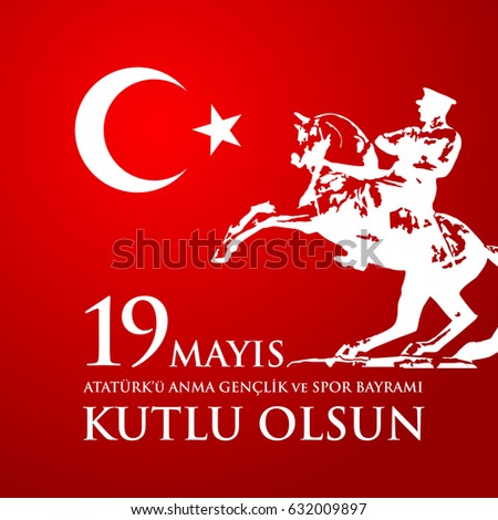 19 mayis Ataturk'u anma, genclik ve spor bayrami. Translation from turkish: 19th may commemoration of Ataturk, youth and sports day. 19 mayis Ataturk'u anma, genclik ve spor bayrami. Translation from turkish: 19th may commemoration of Ataturk, youth and sports day.