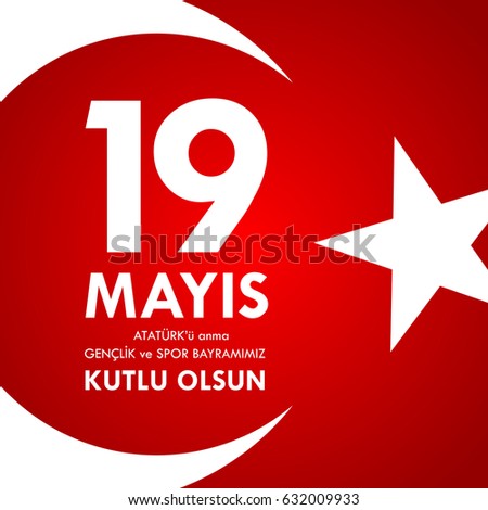 19 mayis Ataturk'u anma, genclik ve spor bayrami. Translation from turkish: 19th may commemoration of Ataturk, youth and sports day. 19 mayis Ataturk'u anma, genclik ve spor bayrami. Translation from turkish: 19th may commemoration of Ataturk, youth and sports day.