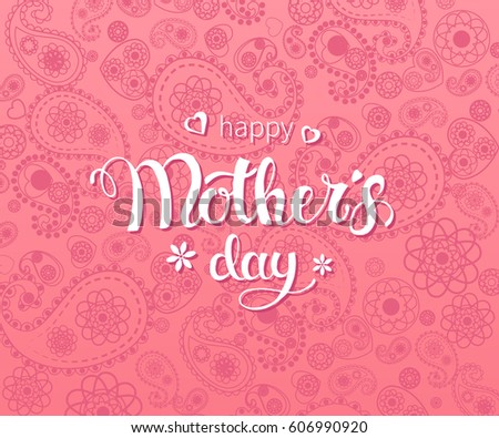 Vector hand written trendy lettering on pink paisley pattern. Mother's day greeting poster design. Typographical design for Mother's Day. Vector hand written trendy lettering on pink paisley pattern. Mother's day greeting poster design. Typographical design for Mother's Day.