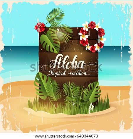 Summer poster. Wooden signboard with hand written quote 'Aloha, Tropical vacation" Board surrounded by palm leaves, grass, and a wreath of tropical flowers. Beach and sea. Summer poster. Wooden signboard with hand written quote 'Aloha, Tropical vacation" Board surrounded by palm leaves, grass, and a wreath of tropical flowers. Beach and sea.