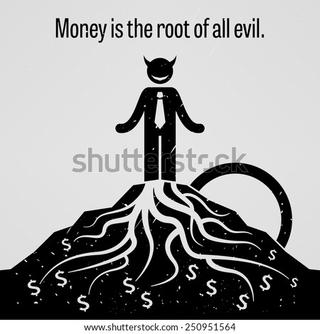 money is the root of all evil While the literature has found that priming money has notable “for the love of money is the root of all evil” —bible (1 timothy 6:10). money is the root of all evil While the literature has found that priming money has notable “for the love of money is the root of all evil” —bible (1 timothy 6:10).