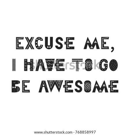 excuse me i have to go be awesome shirt