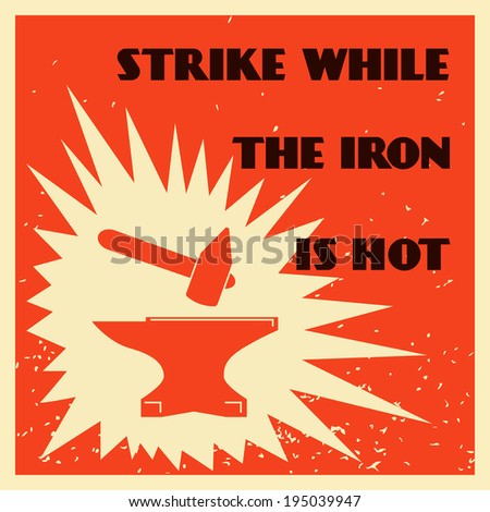 strike while the iron is hot dating Hence strike the iron when it is hot don't wait take advantage of the opportunity while the opportunity still what does it mean to strike while iron is hot. strike while the iron is hot dating Hence strike the iron when it is hot don't wait take advantage of the opportunity while the opportunity still what does it mean to strike while iron is hot.