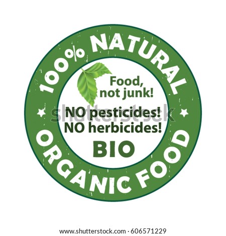 Organic food, 100% natural. Food, not junk. No pesticides, No herbicides  - grunge label / stamp / sticker with green leaves , also for print. CMYK colors used