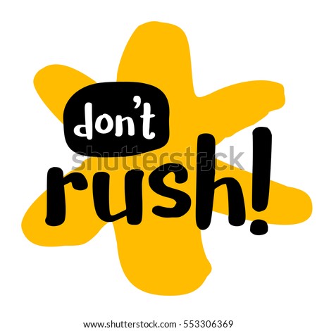Image result for DON'T BE IN A RUSH