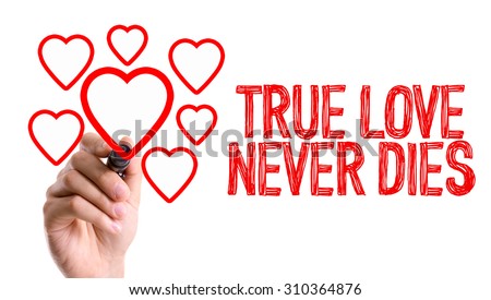 Hand With Marker Writing The Word True Love Never Dies Hand With Marker Writing The Word True Love Never Dies