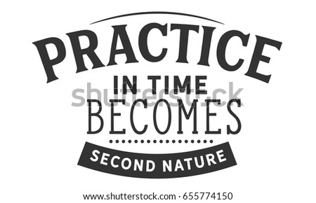 stock-vector-practice-in-time-becomes-second-nature-habit-quotes-655774150.jpg