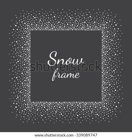 Snow or dots frame with empty space for your text. Winter background made of spots or snowflakes of various size. Square shape. New Year, Christmas black and white abstract template.