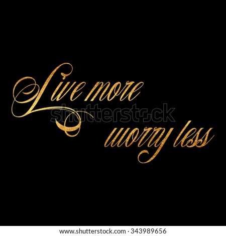 Live Gold Quotes Entrancing Live More Worry Less Quote Gold Stock Illustration 343989656 Live Gold Quotes Interesting Live More Worry Less Quote Gold Stock Illustration 343989656