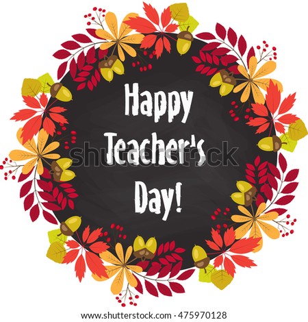 vector round frame of autumn leaves and berries. Chalk text - Happy Teacher's Day on the blackboard. Greeting card or banner.