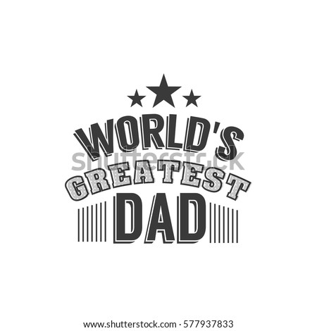Isolated Happy fathers day quotes on the white background. World's greatest dad. Congratulations Papa label, badge vector. Daddy elements for your design.