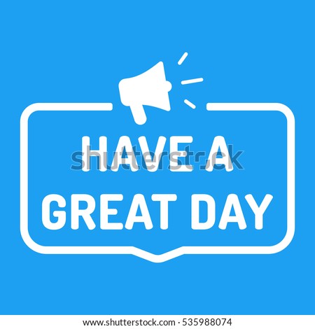 Have A Great Day Stock Photos, Royalty-Free Images & Vectors - Shutterstock