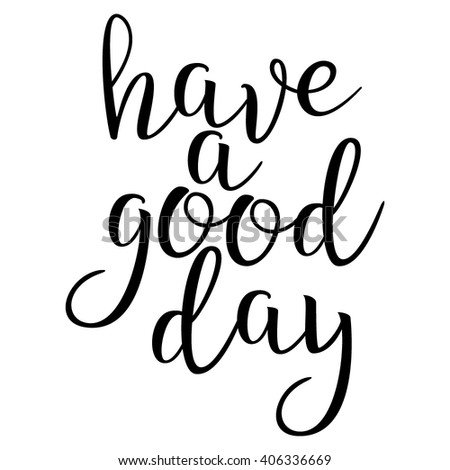 Have Good Day Calligraphic Quote Typographic Stock Vector 406336669 ...