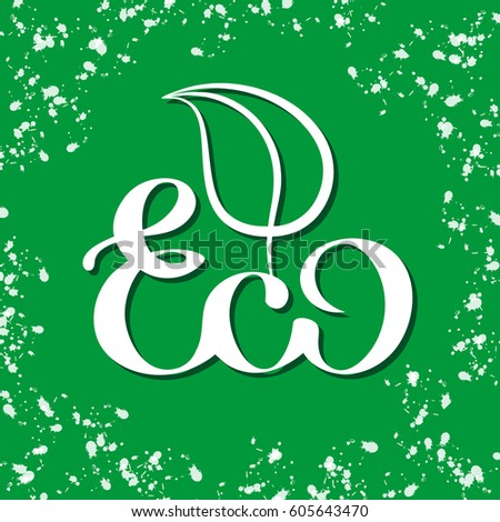 Vector hand drawn poster. Ecology theme. Lettering element. The word ECO with a stylized leaf on a green background with white splashes.