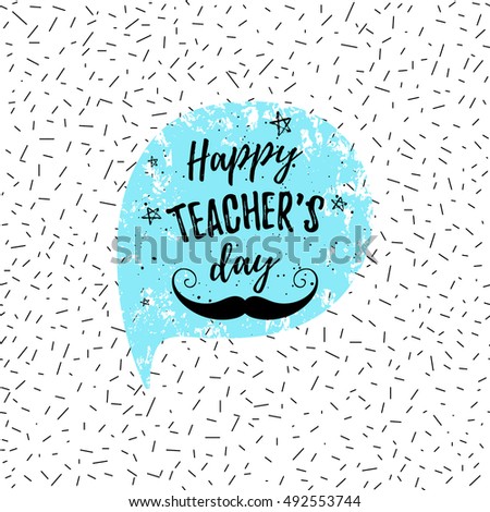 Happy Teacher's Day label, greeting card, poster. Vector quote with speech bubble background, stars on fashion confetti background.