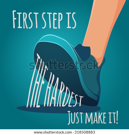 Foot making step. First step is the hardest. Motivating vector EPS8 illustration