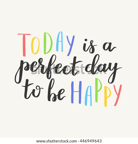 Today Perfect Day Be Happy Inspiration Stock Vector 446949643 ...