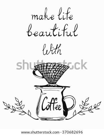 Pour Over Coffee Maker Hand Drawn Poster Inspirational Typography Quote For Pour Over Coffee Maker Hand Drawn Poster Inspirational Typography Quote For