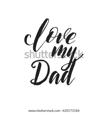 Hand Drawn Word Brush Pen Lettering With Phrase Love My Dad Hand Drawn Word Brush Pen Lettering With Phrase Love My Dad