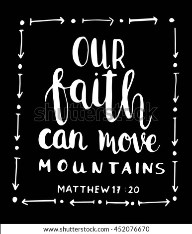 stock vector our faith can move mountains on black background bible verse hand lettered quote modern 452076670
