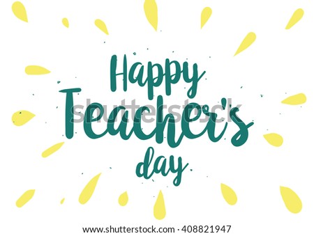 Happy Teacher's day inscription. Greeting card with calligraphy. Hand drawn lettering quote design. Photo overlay. Typography for banner, poster or clothing design. Vector.