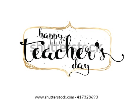 Happy Teacher's day inscription. Greeting card with calligraphy. Hand drawn lettering. Typography for invitation, banner, poster or clothing design. Vector quote.