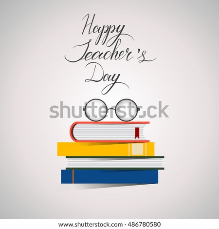 happy Teacher's Day vector lettering. illustration with books and glasses