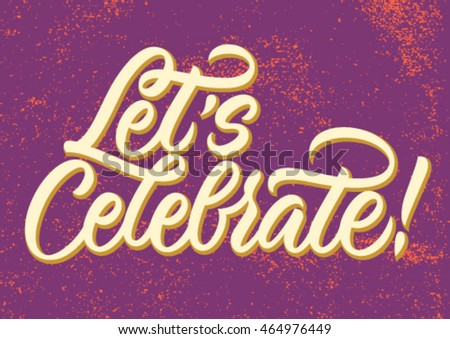 let's celebrate, handwritten text, modern calligraphy, background