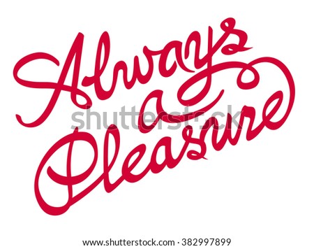Always A Pleasure Always A Pleasure