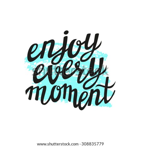 Hand Lettering Calligraphic Typography PosterInspirational Quote Enjoy Every MomentFor Greeting Hand Lettering Calligraphic Typography PosterInspirational Quote Enjoy Every MomentFor Greeting