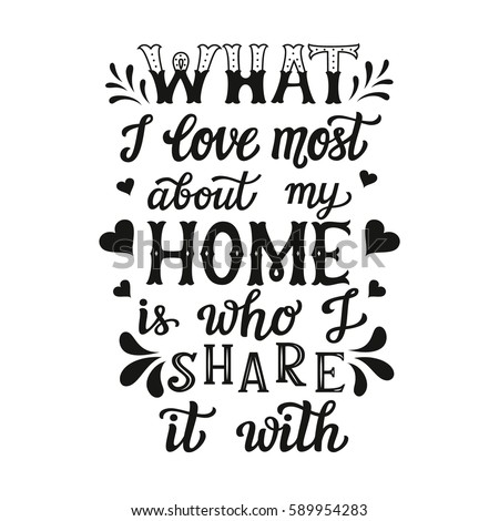 Hand Lettering Typography Poster Calligraphic Quote What I Love Most About My Home Is Hand Lettering Typography Poster Calligraphic Quote What I Love Most About My Home Is