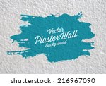 plaster wall with paint splotch ... | Shutterstock .eps vector #216967090