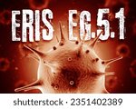 Coronavirus Eris EG.5.1 variant 3d render concept: Macro coronavirus cell and Eris EG.5.1 text in front of blurry virus cells floating on air. 