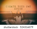 Old typewriter with text CREATE YOUR OWN STORY. Business concept, retro filtered.