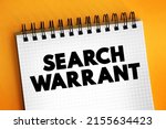 Small photo of Search warrant - court order that a judge issues to authorize law enforcement officers to conduct a search of a person, location, or vehicle for evidence of a crime, text on notepad