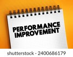 Small photo of Performance Improvement - business process, function, or procedure with the intention of improving overall outcomes, text concept for presentations and reports