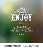 enjoy the little things quote... | Shutterstock .eps vector #133564640