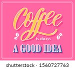 coffee is always a good idea... | Shutterstock .eps vector #1560727763