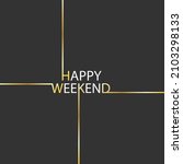 happy weekend greeting... | Shutterstock .eps vector #2103298133