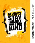 Always Stay Humble And Kind....
