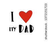 i love my dad   quote lettering ... | Shutterstock . vector #1372151723