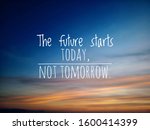 Inspirational motivational quote - The future starts today, not tomorrow. With blurry background of dramatic colorful sunset sunrise sky pattern. Words or messages on sky concept.