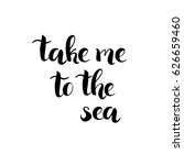 take me to the sea   ink brush... | Shutterstock .eps vector #626659460