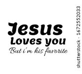jesus loves you but i am his... | Shutterstock .eps vector #1672552033