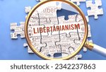 Libertarianism being closely examined along with multiple concepts and ideas directly related to Libertarianism. Many parts of a puzzle forming one, connected whole.,3d illustration