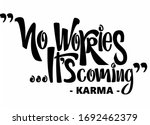"no Worries It's Coming"  Karma ...